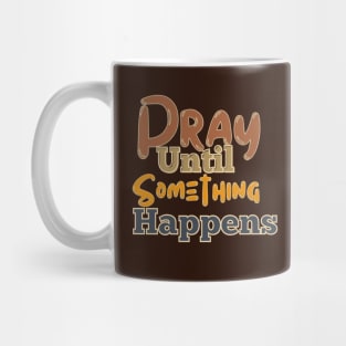 Pray until something happens Mug